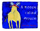 MOOSE CALLED MOUSE, A