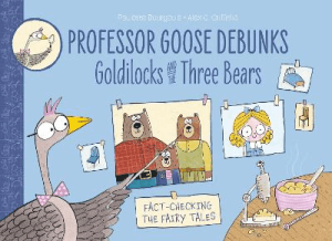 PROFESSOR GOOSE DEBUNKS GOLDILOCKS AND THE THREE