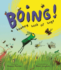 BOING! A BOUNCY BOOK OF BUGS