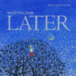 WAITING FOR LATER