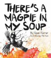 THERE'S A MAGPIE IN MY SOUP