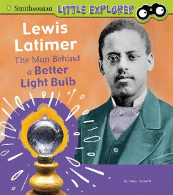 LEWIS LATIMER: THE MAN BEHIND A BETTER LIGHT BULB