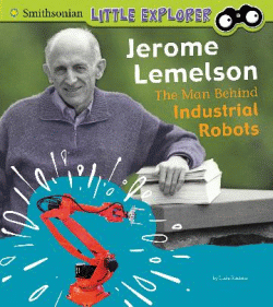 JEROME LEMELSON: THE MAN BEHIND INDUSTRIAL ROBOTS