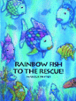 RAINBOW FISH TO THE RESCUE!