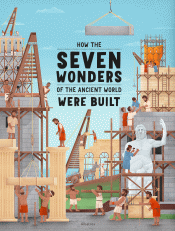 HOW THE SEVEN WONDERS OF THE ANCIENT WORLD WERE BU
